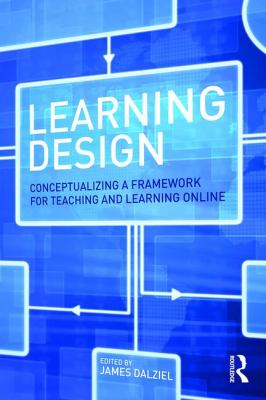Learning Design : Conceptualizing a Framework for Teaching and Learning Online