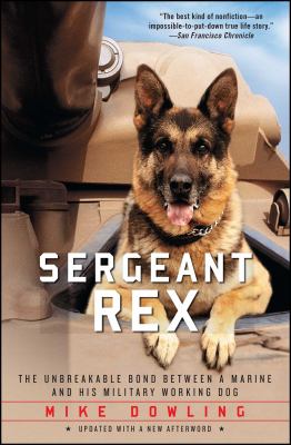 Sergeant Rex : The Unbreakable Bond Between a Marine and His Military Working Dog