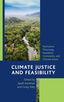 Climate Justice and Feasibility : Normative Theorizing, Feasibility Constraints, and Climate Action