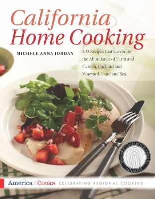 California Home Cooking : 400 Recipes That Celebrate the Abundance of Farm and Garden, Orchard and Vineyard, Land and Sea