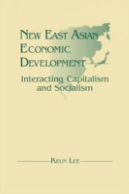 New East Asian Economic Development: the Interaction of Capitalism and Socialism : The Interaction of Capitalism and Socialism