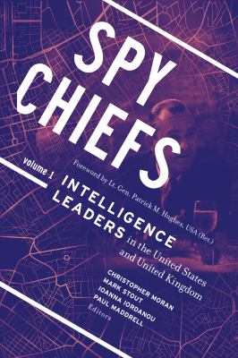 Spy Chiefs : Intelligence Leaders in the United States and United Kingdom