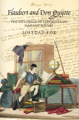 Flaubert and Don Quijote : The Influence of Cervantes on Madame Bovary