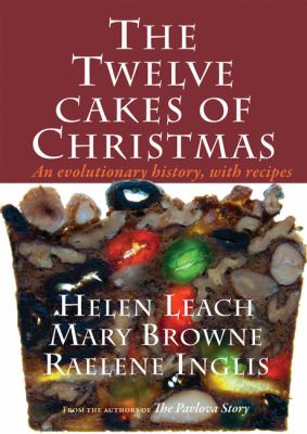 The Twelve Cakes of Christmas : An Evolutionary History, with Recipes