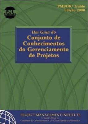A Guide to the Project Management Body of Knowlegde 2000 Official Portuguese Translation
