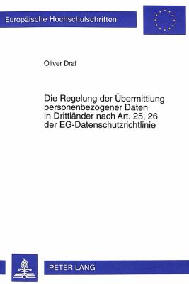 Die Regelung der Bermittlung Personenbezogener Daten in Drittlaender Nach Art. 25 und 26, der EG-Datenschutzrichtlinie