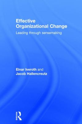 Effective Organizational Change : Leading Through Sensemaking