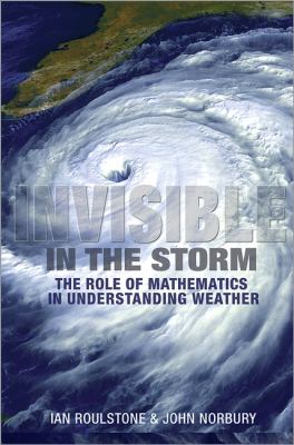 Invisible in the Storm : The Role of Mathematics in Understanding Weather