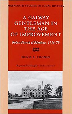 A Galway Gentleman in the Age of Improvement : Robert French of Monivea, 1716-76