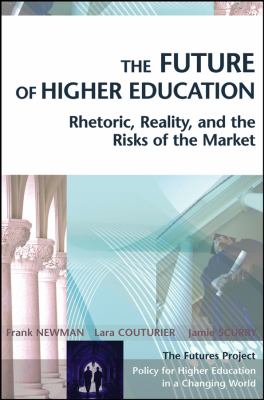 The Future of Higher Education : Rhetoric, Reality, and the Risks of the Market