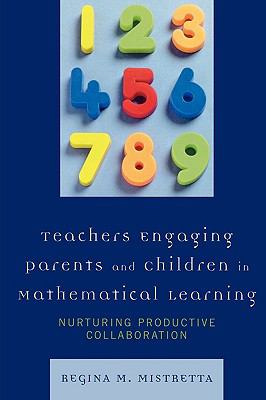 Teachers Engaging Parents and Children in Mathematical Learning : Nurturing Productive Collaboration