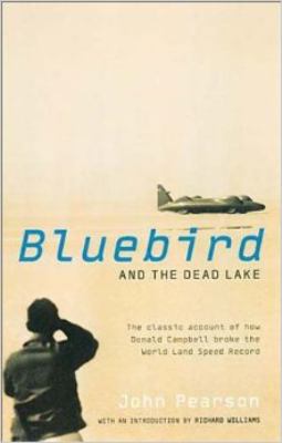 The Bluebird and the Dead Lake : The Classic Account of How Donald Campbell Broke the World Land Speed Record