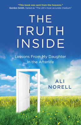 The Truth Inside : Lessons from My Daughter in the Afterlife