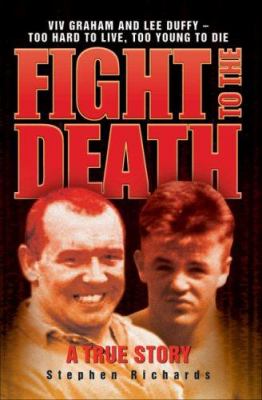 Fight to the Death : Viv Graham and Lee Duffy - Too Hard to Live, Too Young to Die - A True Story