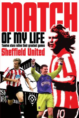 Sheffield United : Twelve Stars Relive Their Greatest Games