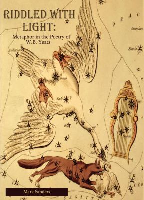 Riddled with Light : Metaphor in the Poetry of W. B. Yeats