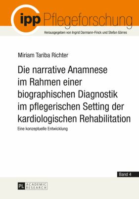 Die Narrative Anamnese Im Rahmen Einer Biographischen Diagnostik Im Pflegerischen Setting der Kardiologischen Rehabilitation : Eine Konzeptuelle Entwicklung