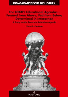 The OECD's Educational Agendas - Framed from above, Fed from below, Determined in Interaction : A Study on the Recurrent Education Agenda