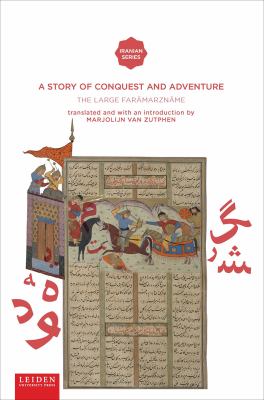 A Story of Conquest and Adventure : The Large Faramarzname (Faramarzname-Ye Bozorg), an Anonymous Poem from the Persian Epic Cycle