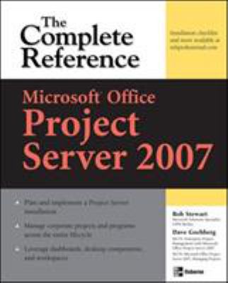 Microsoft® Office Project Server 2007: the Complete Reference
