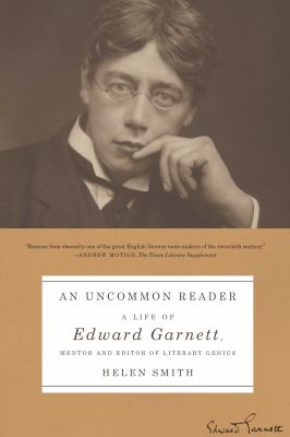An Uncommon Reader : A Life of Edward Garnett, Mentor and Editor of Literary Genius