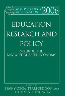 World Yearbook of Education 2006 : Education, Research and Policy: Steering the Knowledge-Based Economy