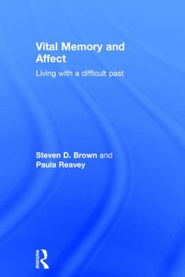 Vital Memory and Affect : Living with a Difficult Past