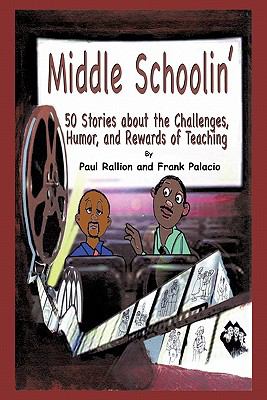 Middle Schoolin' : 50 Stories about the Challenges, Humor, and Rewards of Teaching