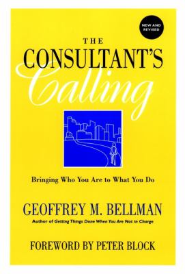 The Consultant's Calling : Bringing Who You Are to What You Do