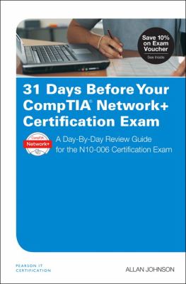 31 Days Before Your CompTIA Network+ Certification Exam : A Day-by-Day Review Guide for the N10-006 Certification Exam