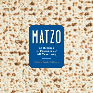 Matzo : 35 Recipes for Passover and All Year Long: a Cookbook