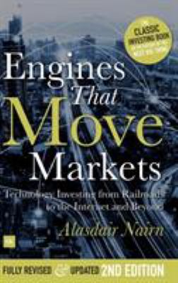 Engines That Move Markets : Technology Investing from Railroads to the Internet and Beyond