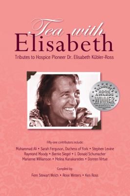 Tea with Elisabeth : Tributes to Hospice Pioneer Dr. Elisabeth Kübler-Ross