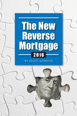 The New Reverse Mortgage : 2016 Edition