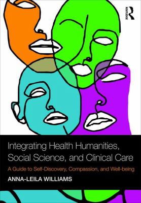 Integrating Health Humanities, Social Science, and Clinical Care : A Guide to Self-Discovery, Compassion, and Well-Being