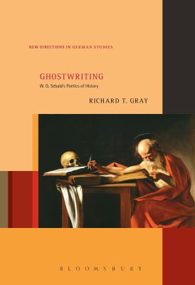 Ghostwriting : W. G. Sebald's Poetics of History