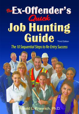 The Ex-Offender's Quick Job Hunting Guide : The 10 Sequential Steps to Re-Entry Success