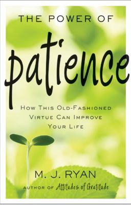 The Power of Patience : How This Old-Fashioned Virtue Can Improve Your Life (Meditations on Patience, Patience Book, Gift for Men and Women)