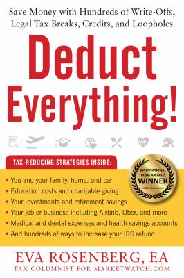 Deduct Everything! : Save Money with Hundreds of Legal Tax Breaks, Credits, Write-Offs,and Loopholes