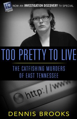 Too Pretty to Live : The Catfishing Murders of East Tennessee
