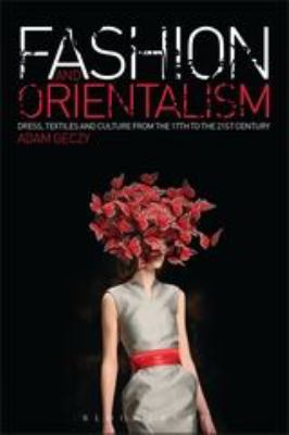 Fashion and Orientalism : Dress, Textiles and Culture from the 17th to the 21st Century