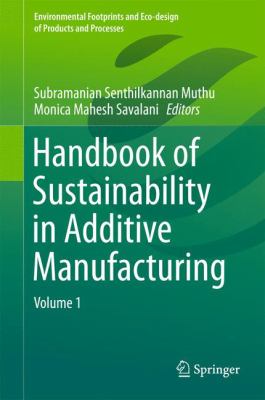 Handbook of Sustainability in Additive Manufacturing : Volume 1