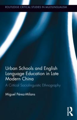 Urban Schools and English Language Education in Late Modern China : A Critical Sociolinguistic Ethnography