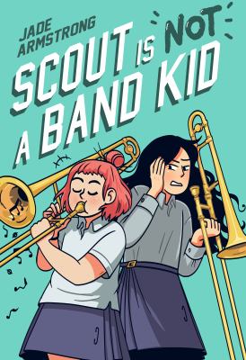 Scout Is Not a Band Kid : (a Graphic Novel)
