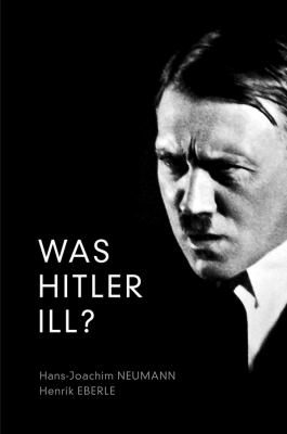 Was Hitler Ill? : A Final Diagnosis