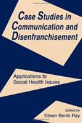 Case Studies in Communication and Disenfranchisement : Applications to Social Health Issues