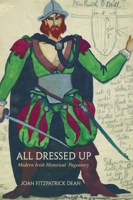All Dressed Up : Modern Irish Historical Pageantry