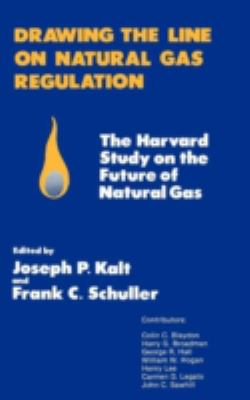Drawing the Line on Natural Gas Regulation : The Harvard Study on the Future of Natural Gas-Prepared under the Auspices of the Energy and Environmental Policy Center, Harvard University