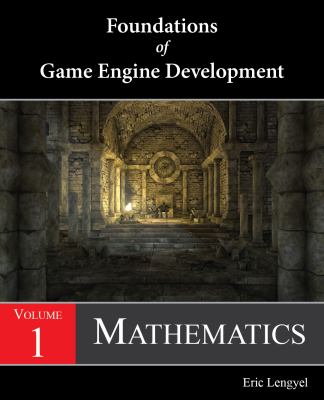 Foundations of Game Engine Development, Volume 1 : Mathematics