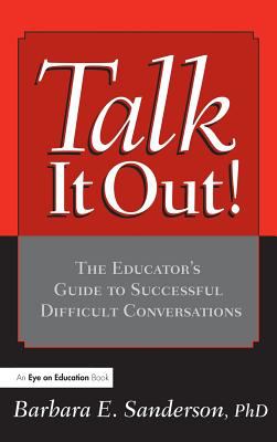 Talk It Out! : The Educator's Guide to Successful Difficult Conversations